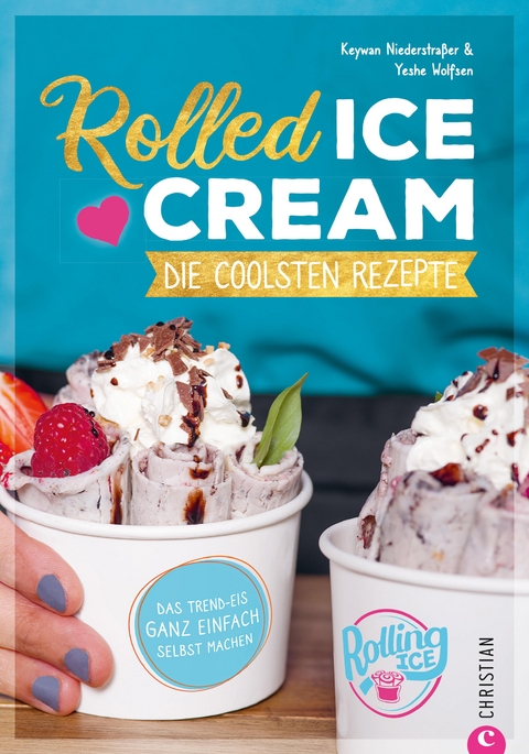 Rolled Ice Cream - Die coolsten Rezepte. - Keywan Niederstraßer, Yeshe Wolfsen