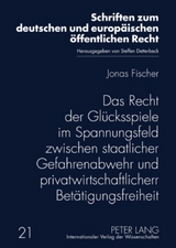 Das Recht der Glücksspiele im Spannungsfeld zwischen staatlicher Gefahrenabwehr und privatwirtschaftlicher Betätigungsfreiheit - Jonas Fischer