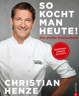 So kocht man heute! - Christian Henze