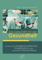 Das Geschäft mit der Gesundheit - Ellen Marie-Louise Quast