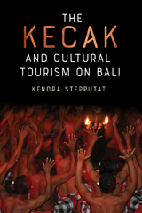 Kecak and Cultural Tourism on Bali -  Kendra Stepputat