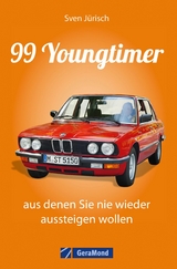 99 Youngtimer, aus denen Sie nie wieder aussteigen wollen - Sven Jürisch