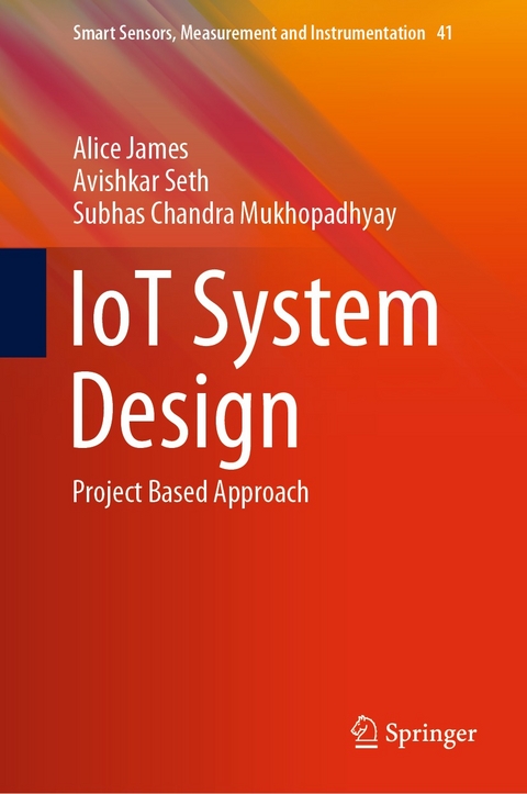 IoT System Design - Alice James, Avishkar Seth, Subhas Chandra Mukhopadhyay