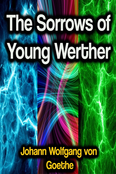 The Sorrows of Young Werther - Johann Wolfgang Von Goethe