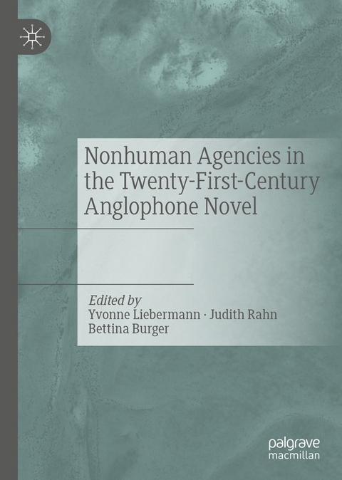 Nonhuman Agencies in the Twenty-First-Century Anglophone Novel - 