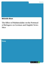 The Effect of Multimodality on the Portrayal of Refugees on German and English News Sites - Michelle Blum