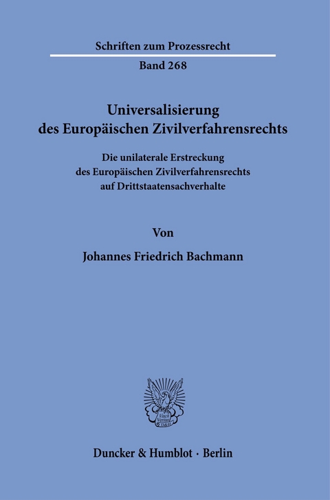 Universalisierung des Europäischen Zivilverfahrensrechts. -  Johannes Friedrich Bachmann