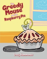 The Greedy Mouse and the Raspberry Pie - Lizzy Hammonds