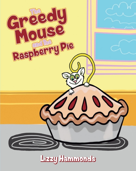 The Greedy Mouse and the Raspberry Pie - Lizzy Hammonds