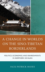 Change in Worlds on the Sino-Tibetan Borderlands -  Jack Patrick Hayes