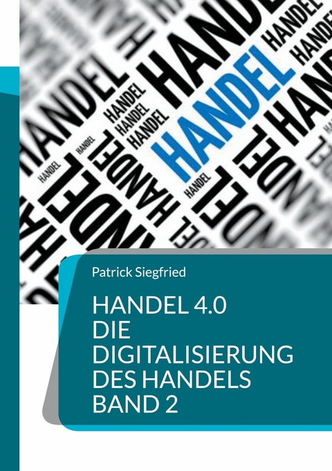 Handel 4.0 Die Digitalisierung des Handels - Patrick Siegfried