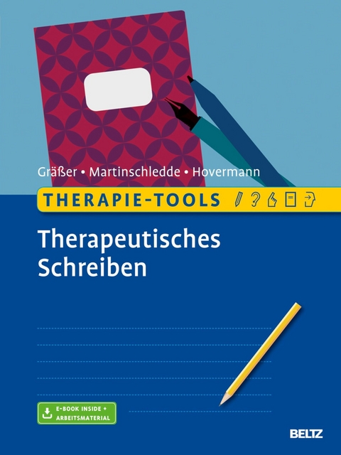 Therapie-Tools Therapeutisches Schreiben -  Melanie Gräßer,  Dana Martinschledde,  Eike Hovermann jun.