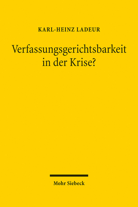 Verfassungsgerichtsbarkeit in der Krise? -  Karl-Heinz Ladeur