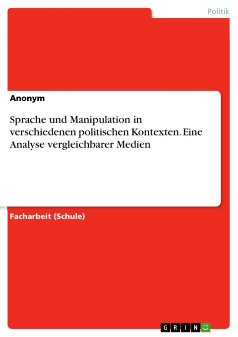 Sprache und Manipulation in verschiedenen politischen Kontexten. Eine Analyse vergleichbarer Medien