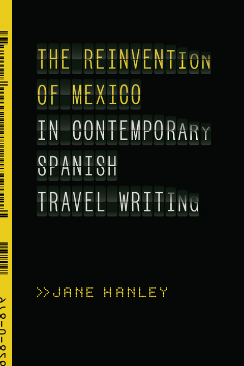 The Reinvention of Mexico in Contemporary Spanish Travel Writing - Jane Hanley