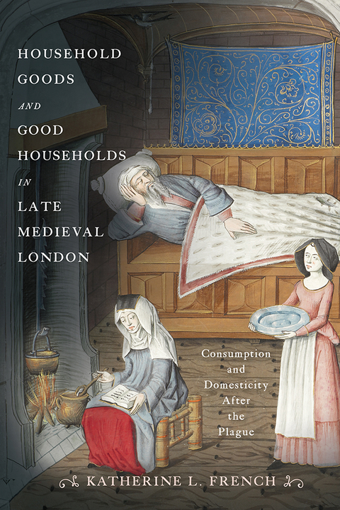 Household Goods and Good Households in Late Medieval London -  Katherine L. French