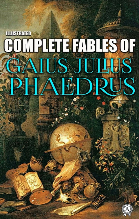 Complete Fables of Gaius Julius Phaedrus. Illustrated -  Gaius Julius Phaedrus