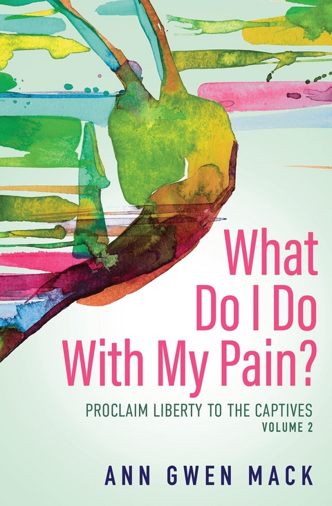 What Do I Do with My Pain? Volume 2 - Ann Gwen Mack