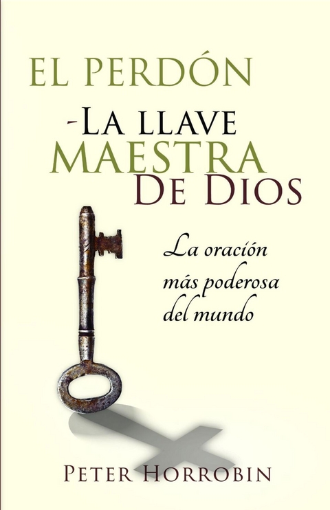 El Perdón - La Llave Maestra de Dios -  Peter Horrobin