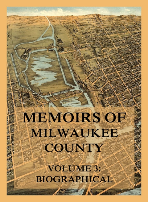 Memoirs of Milwaukee County, Volume 3 - Josiah Seymour Currey