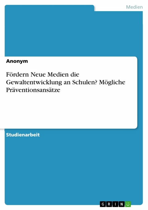 Fördern Neue Medien die Gewaltentwicklung an Schulen? Mögliche Präventionsansätze