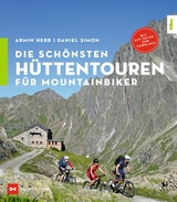 Die schönsten Hüttentouren für Mountainbiker - Daniel Simon, Armin Herb