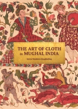 The Art of Cloth in Mughal India - Sylvia Houghteling