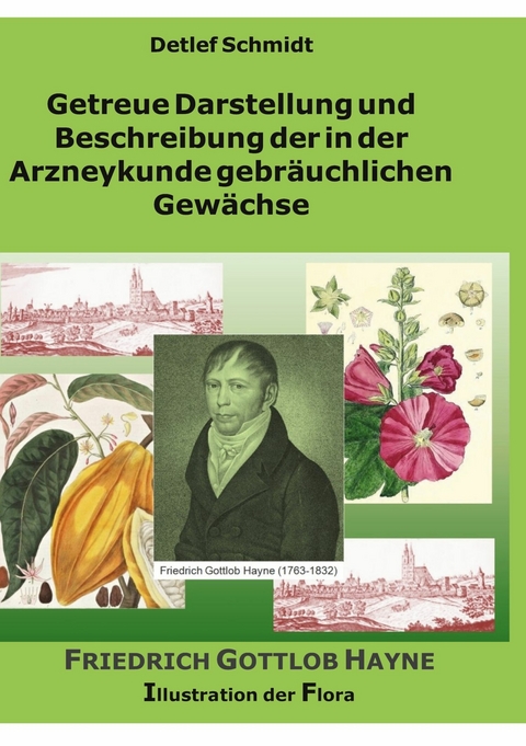 Getreue Darstellung und Beschreibung der in der Arzneykunde gebräuchlichen Gewächse -  Detlef Schmidt