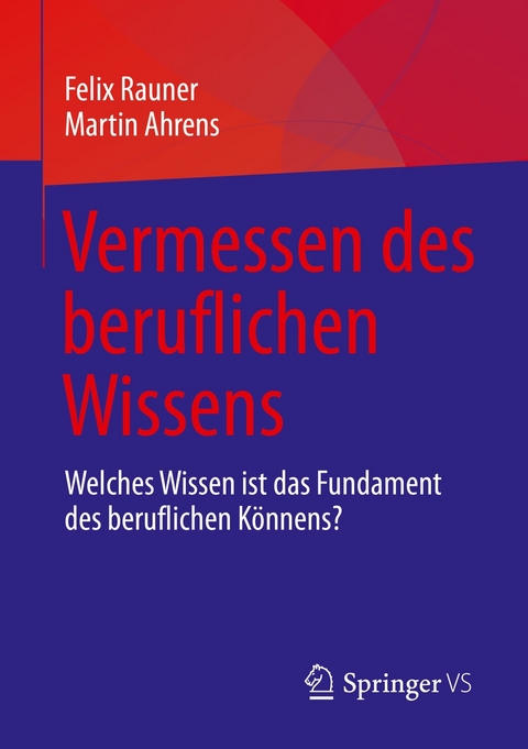 Vermessen des beruflichen Wissens - Felix Rauner, Martin Ahrens