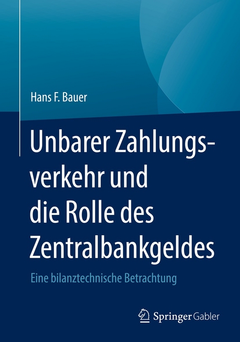 Unbarer Zahlungsverkehr und die Rolle des Zentralbankgeldes - Hans F. Bauer