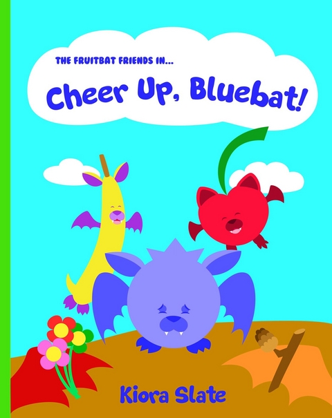 The Fruitbat Friends In... Cheer Up, Bluebat! - Kiora Slate