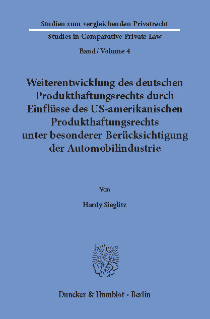 Weiterentwicklung des deutschen Produkthaftungsrechts durch Einflüsse des US-amerikanischen Produkthaftungsrechts unter besonderer Berücksichtigung der Automobilindustrie. -  Hardy Sieglitz