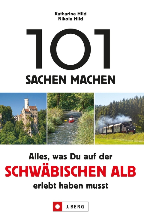 101 Sachen machen. Alles, was man auf der Schwäbischen Alb erlebt haben muss. - Nikola Hild, Katharina Hild