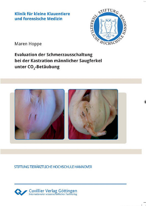 Evaluation der Schmerzausschaltung bei der Kastration m&#xE4;nnlicher Saugferkel unter CO2-Bet&#xE4;ubung -  Maren Hoppe