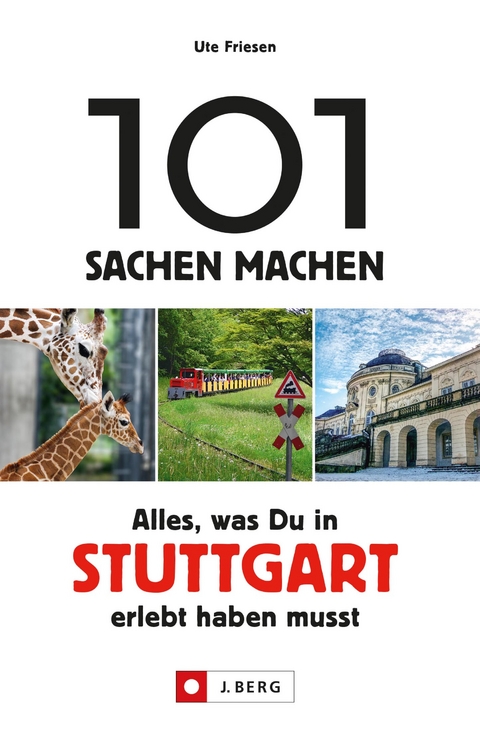 101 Sachen machen: Alles, was man in Stuttgart erlebt haben muss. - Ute Friesen