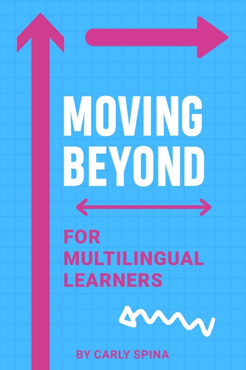 Moving Beyond for Multilingual Learners -  Carly Spina