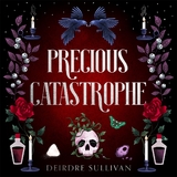 Precious Catastrophe (Perfectly Preventable Deaths 2) - Deirdre Sullivan