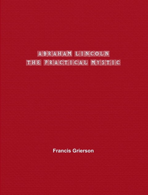 Abraham Lincoln - Francis Grierson