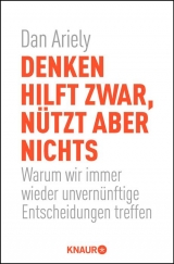 Denken hilft zwar, nützt aber nichts - Ariely, Dan