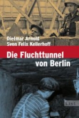 Die Fluchttunnel von Berlin - Dietmar Arnold, Sven Felix Kellerhoff