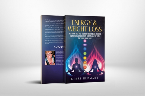 ENERGY AND WEIGHT LOSS    The &quote;Weight Loss Pill&quote; to Understanding Dense Energies from Humans, Environments, Ghosts, and Past Lives that Cause Weight Gain! -  Kerri D Hermary