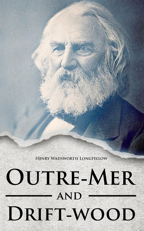 Outre-Mer and Drift-wood - Henry Wadsworth Longfellow