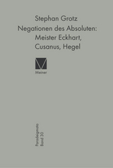 Negationen des Absoluten: Meister Eckhart, Cusanus, Hegel - Stephan Grotz