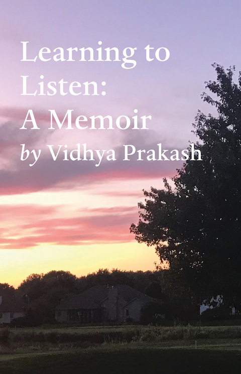 Learning to Listen: A Memoir - Vidhya Prakash