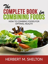 The Complete Book for Combining Foods - Herbert M. Shelton