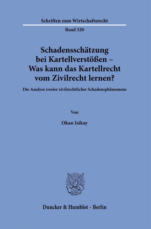 Schadensschätzung bei Kartellverstößen - Was kann das Kartellrecht vom Zivilrecht lernen? -  Okan Isikay