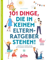 101 Dinge, die in keinem Elternratgeber stehen - Silke Schröckert