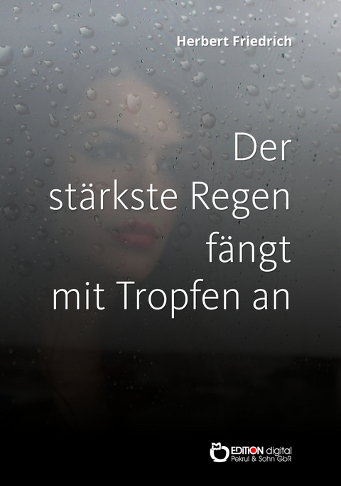 Der stärkste Regen fängt mit Tropfen an - Herbert Friedrich