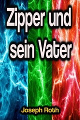 Zipper und sein Vater - Joseph Roth