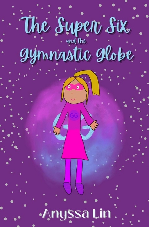 Super Six and the Gymnastic Globe -  Anyssa Lin